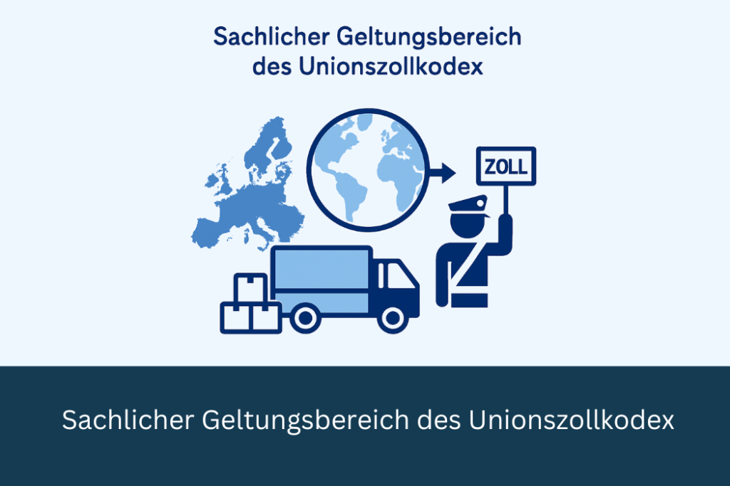 Sachlicher Geltungsbereich des Unionszollkodex Schaubild