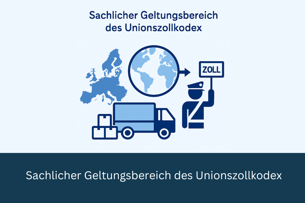 Sachlicher Geltungsbereich des Unionszollkodex
