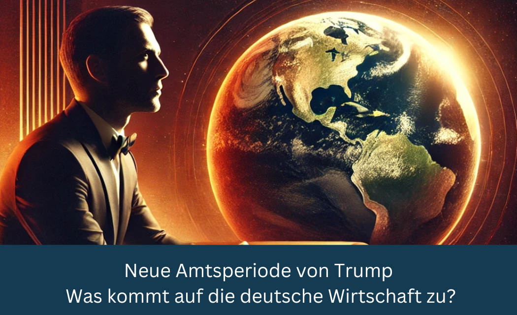 Neue Amtsperiode von Trump, was kommt auf die deutsche Wirtschaft zu?