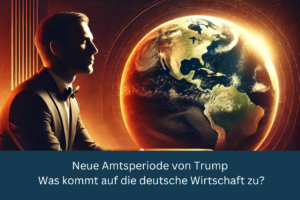 Neue Amtsperiode von Trump, was kommt auf die deutsche Wirtschaft zu?