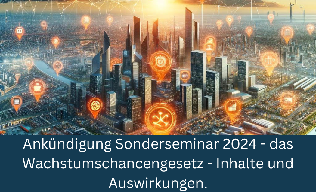 Sonderseminar 2024 – das Wachstumschancengesetz (Update 22.3.24)